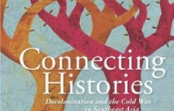 Connecting Histories: Decolonization and the Cold War in Southeast Asia, 1945–1962